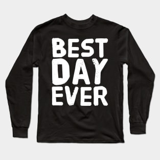 Best Day Ever Long Sleeve T-Shirt